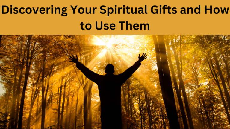 Discovering Your Spiritual Gifts and How to Use Them