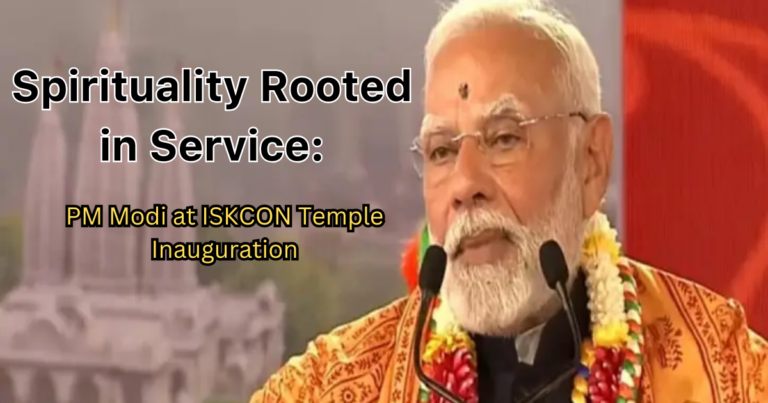 Spirituality Rooted in Service: PM Modi at ISKCON Temple Inauguration